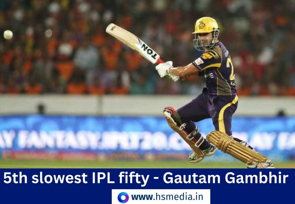 Gautam gambhir slowest ipl fifty.